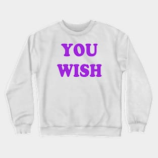 YOU WISH Crewneck Sweatshirt